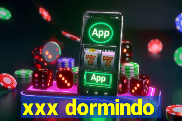 xxx dormindo